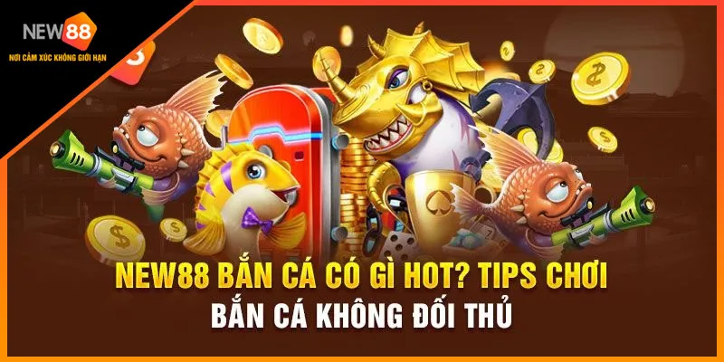 Những mẹo bắn cá new88 cực hot