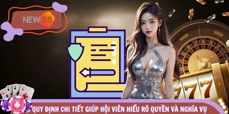 Quy định chi tiết giúp hội viên hiểu rõ quyền và nghĩa vụ