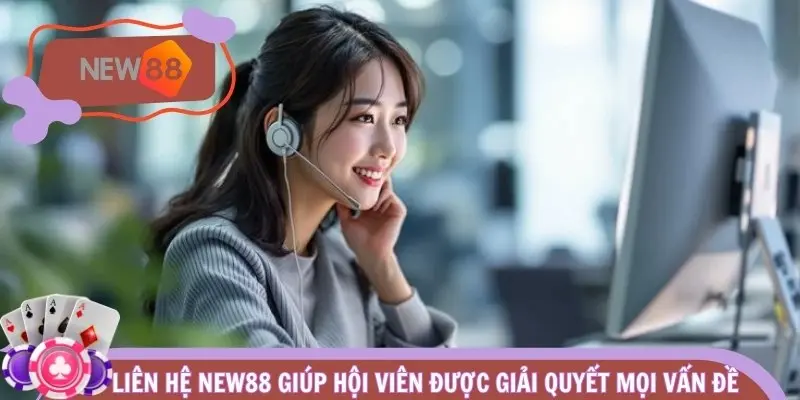 Liên hệ NEW88 giúp hội viên được giải quyết mọi vấn đề
