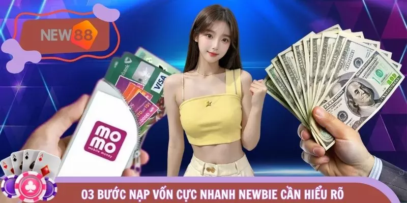 03 bước nạp vốn cực nhanh newbie cần hiểu rõ