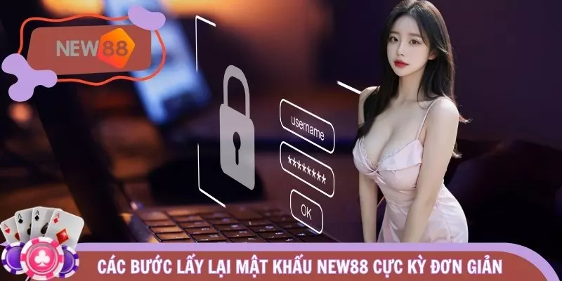 Các bước lấy lại mật khẩu NEW88 cực kỳ đơn giản