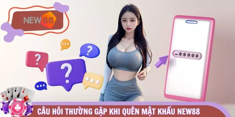 Câu hỏi thường gặp khi quên mật khẩu NEW88